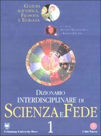 Dizionario interdisciplinare di scienza e fede - Cultura scientifica, filosofia e teologia