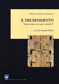 Il discernimento. &laquo;Questo tempo non sapete valutarlo?&raquo; (Lc 12,56)
