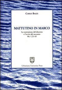 Mattutino in Marco - La costruzione del discorso e l'avvio del racconto (Mc. 1, 21-45)
