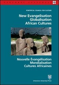 New evangelisation - Globalisation. African cultures. Ediz. italiana, inglese e francese