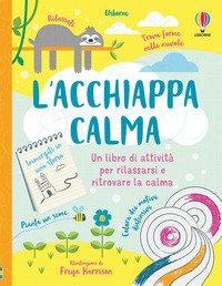 L'acchiappacalma. Un libro di attivit&agrave; per rilassarsi e ritrovare la calma