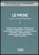 Le prove. Vol. 1: Processo civile e penale, giudice di pace, pubblica amministrazione, confessione, responsabilit&agrave; professionale.... - Processo civile e penale, giudice di pace, pubblica amministrazione, confessione, responsabilit&agrave; professionale...