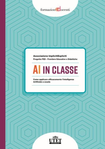 AI in classe. Come applicare efficacemente l'Intelligenza Artificiale a scuola