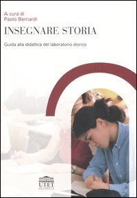 Insegnare storia. Guida alla didattica del laboratorio storico