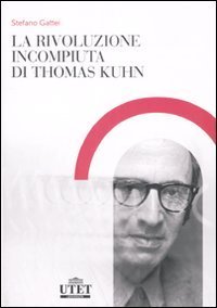 La rivoluzione incompiuta di Thomas Kuhn. La tesi dell'incommensurabilit&agrave; e l'eredit&agrave; del neopositivismo