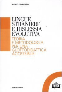 Lingue straniere e dislessia evolutiva. Teoria e metodologia per una glottodidattica accessibile