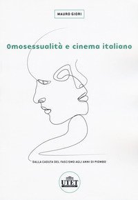 Omosessualità e cinema italiano. Dalla caduta del fascismo agli anni di piombo