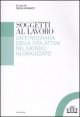 Soggetti al lavoro - Un'etnografia della vita attiva nel mondo globalizzato