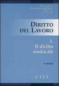 Diritto del lavoro. Vol. 1: Il diritto sindacale. - Il diritto sindacale