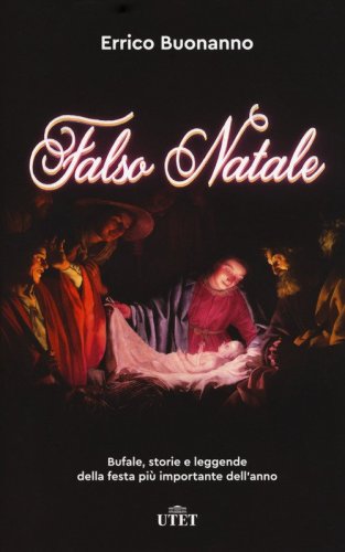 Falso Natale. Bufale, storie e leggende della festa più importante dell'anno