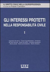 Gli interessi protetti nella responsabilit&agrave; civile. Vol. 1