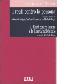 I reati contro la persona. Vol. 2: Reati contro l'onore e la libert&agrave; individuale. - Reati contro l'onore e la libert&agrave; individuale