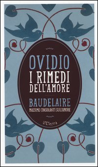 I rimedi dell'amore. Con le massime consolanti sull'amore di Charles Baudelaire