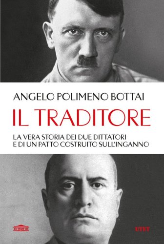 Il traditore. La vera storia dei due dittatori e di un patto costruito sull'inganno