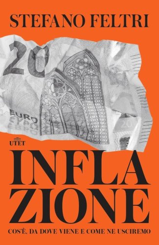 Inflazione. Cos'&egrave;, da dove viene e come ne usciremo