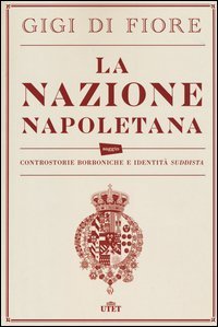 La nazione napoletana. Controstorie borboniche e identità «suddista»
