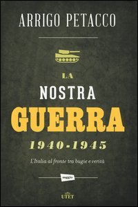 La nostra guerra 1940-1945. L'Italia al fronte tra bugie e verit&agrave;. Cone-book