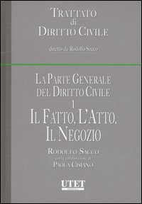 La parte generale del diritto civile. Vol. 1: Il fatto, l'atto, il negozio. - Il fatto, l'atto, il negozio