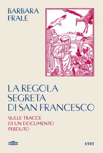 La regola segreta di san Francesco. Sulle tracce di un documento perduto