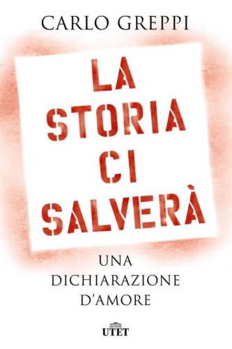 La storia ci salverà. Una dichiarazione d'amore