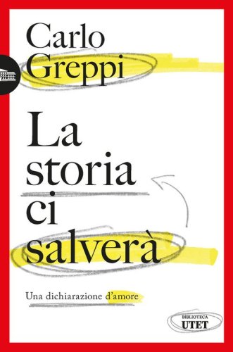 La storia ci salver&agrave;. Una dichiarazione d'amore