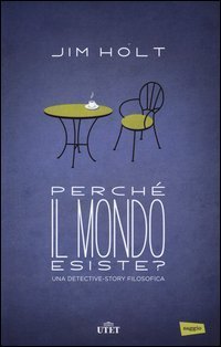 Perch&eacute; il mondo esiste? Una detective-story filosofica