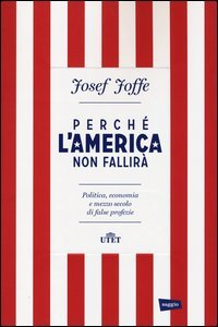 Perch&eacute; l'America non fallir&agrave;. Politica, economia e mezzo secolo di false profezie