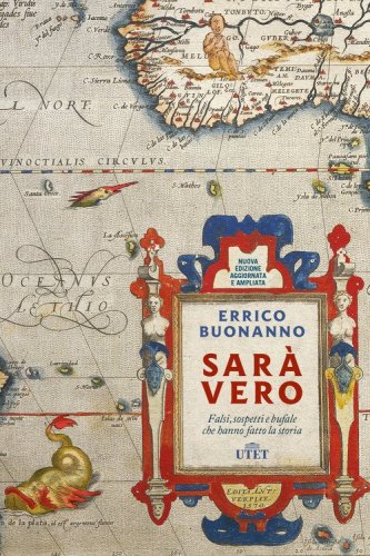 Sarà vero. Falsi, sospetti e bufale che hanno fatto la storia