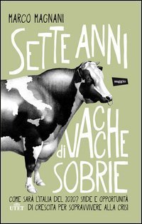 Sette anni di vacche sobrie. Come sar&agrave; l'Italia del 2020? Sfide e opportunit&agrave; di crescita per sopravvivere alla crisi. Con ebook