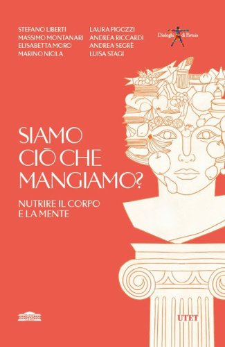 Siamo ci&ograve; che mangiamo? Nutrire il corpo e la mente