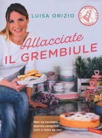 Allacciate il grembiule. Non so cucinare... eppure vengono tutti a cena da me!