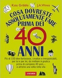 Cosa dovreste assolutamente fare prima dei 40 anni