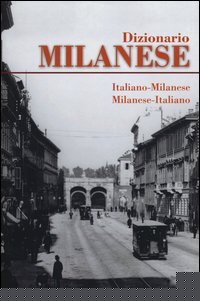 Dizionario milanese. Italiano-milanese, milanese-italiano