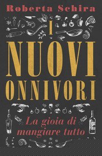 I nuovi onnivori. La gioia di mangiare tutto