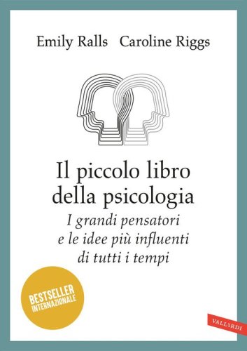 Il piccolo libro della psicologia. I grandi pensatori e le idee pi&ugrave; influenti di tutti i tempi