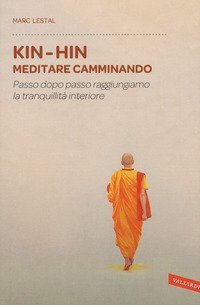 Kin-Hin. Meditare camminando. Passo dopo passo raggiungiamo la tranquillit&agrave; interiore