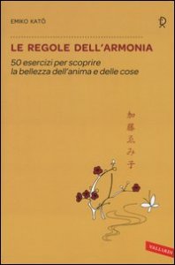 Le regole dell'armonia. 50 esercizi per scoprire la bellezza dell'anima e delle cose