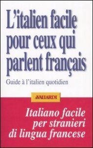 L'italien facile pour ceux qui parlent fran&ccedil;ais - Guide &agrave; l'italien quotidien
