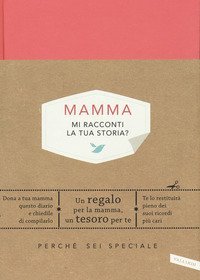 Mamma, mi racconti la tua storia? Perch&eacute; sei speciale