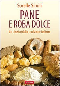 Pane e roba dolce. Un classico della tradizione italiana