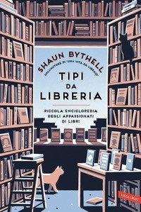Tipi da libreria. Piccola enciclopedia degli appassionati di libri