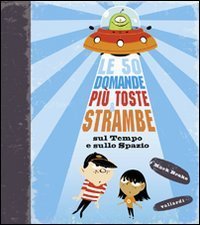 Le 50 domande pi&ugrave; toste e strambe sul tempo e sullo spazio