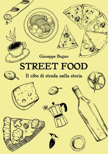Street food. Il cibo di strada nella storia