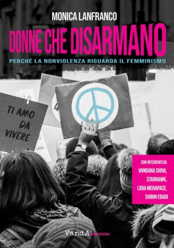Donne che disarmano. Perch&eacute; la nonviolenza riguarda il femminismo