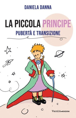 La Piccola Principe. Pubert&agrave; e transizione