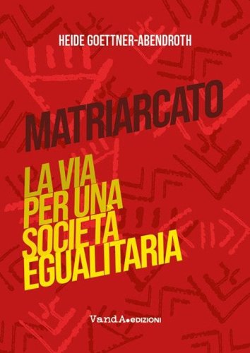 Matriarcato. La via per una societ&agrave; egualitaria