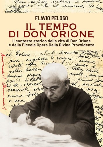 Il tempo di Don Orione. Il contesto storico della vita di Don Orione e della Piccola Opera Della Divina Provvidenza