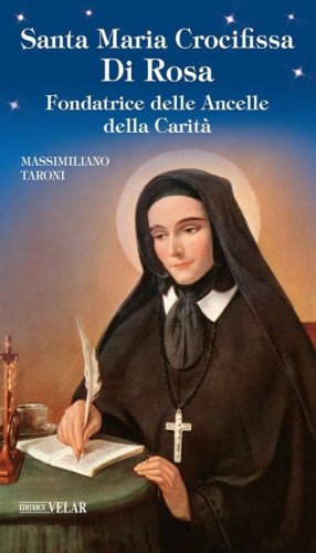 Santa Maria crocifissa di Rosa. Fondatrice delle Ancelle della carit&agrave;