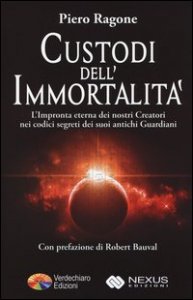 Custodi dell'immortalit&agrave;. L'impronta eterna dei nostri creatori nei codici segreti dei suoi antichi guardiani