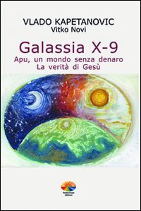 Galassia X-9 apu, un mondo senza denaro, la verit&agrave; di Ges&ugrave;